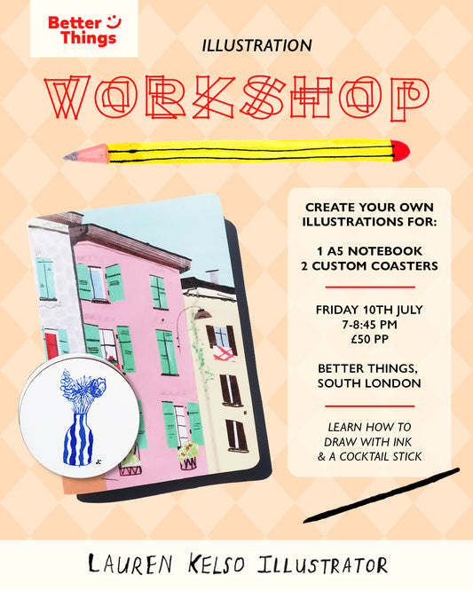 'BETTER THINGS LONDON X LAUREN KELSO ILLUSTRATOR WORKSHOP'