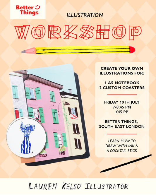 'BETTER THINGS LONDON X LAUREN KELSO ILLUSTRATOR WORKSHOP'